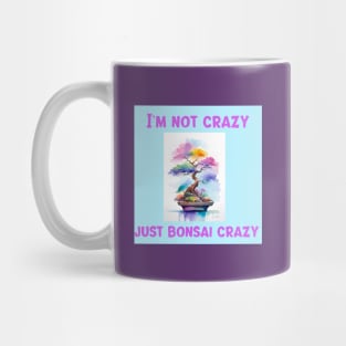 I'm not crazy, just bonsai crazy Mug